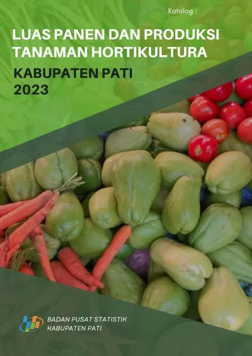 Luas Panen dan Produksi Tanaman Holtikultura Kabupaten Pati 2023 