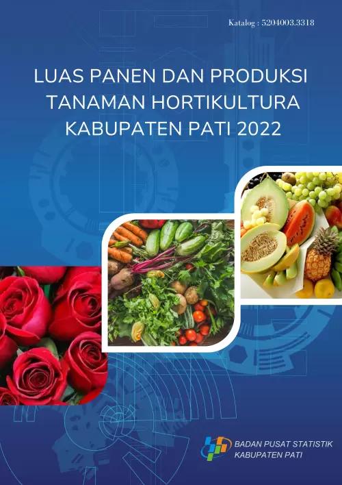 Harvest Area and Production of Horticultural Crop Pati Regency 2022